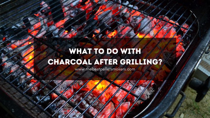 What Do You Do with Charcoal After Grilling