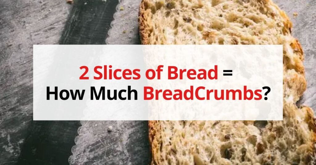 How Much Bread Crumbs Equal 2 Slices of Bread