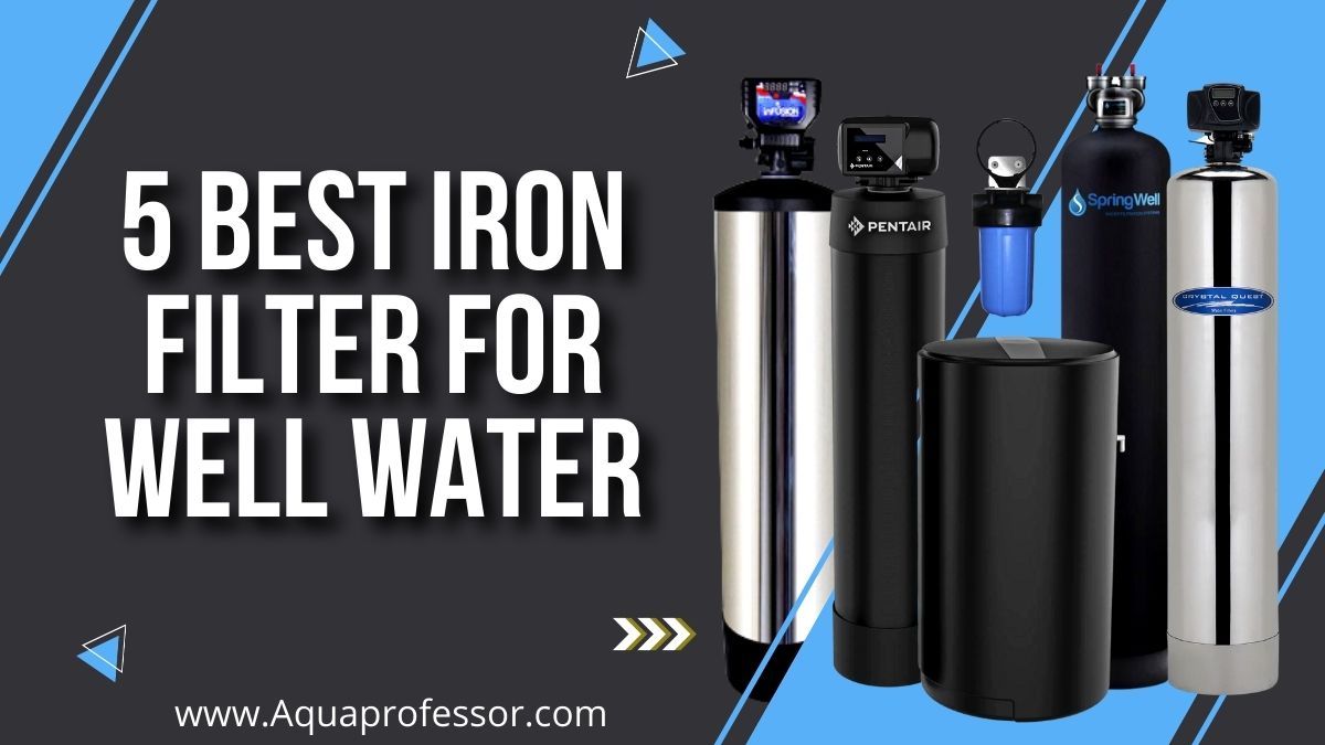 Best Filter for Iron in Well Water