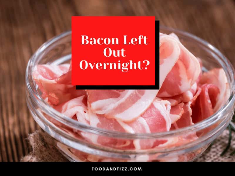 Can You Leave Cooked Bacon out Overnight