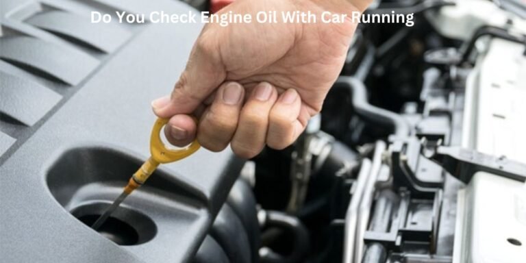 Do I Check Oil While Car Is Running