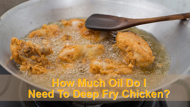 How Much Oil for Frying Chicken