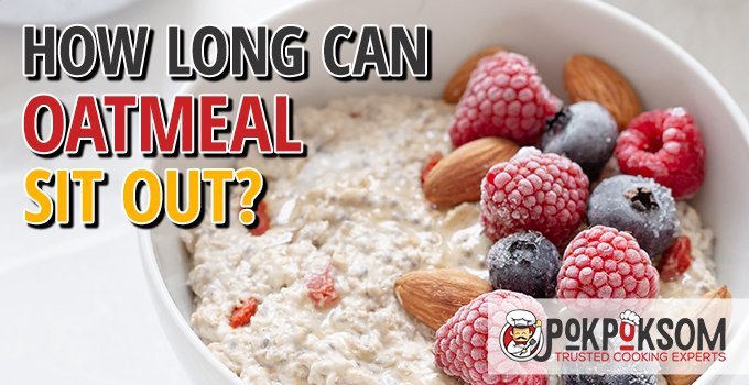 How Long Can Oatmeal Sit Out