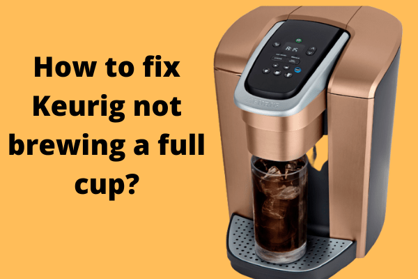 My Keurig Won't Brew a Full Cup