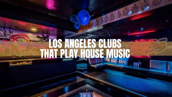 House Music Clubs in Los Angeles