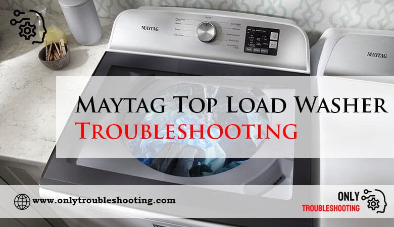 Maytag Top Load Washer Troubleshooting