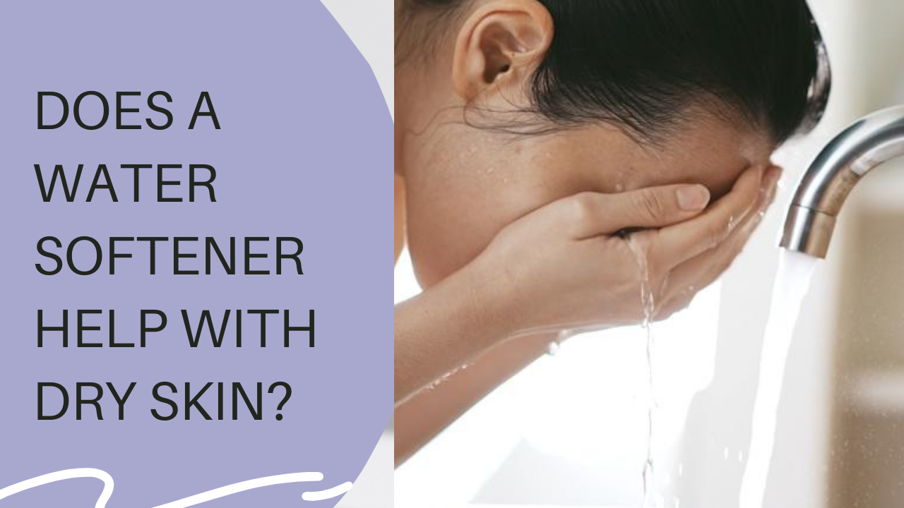 Will a Water Softener Help with Dry Skin