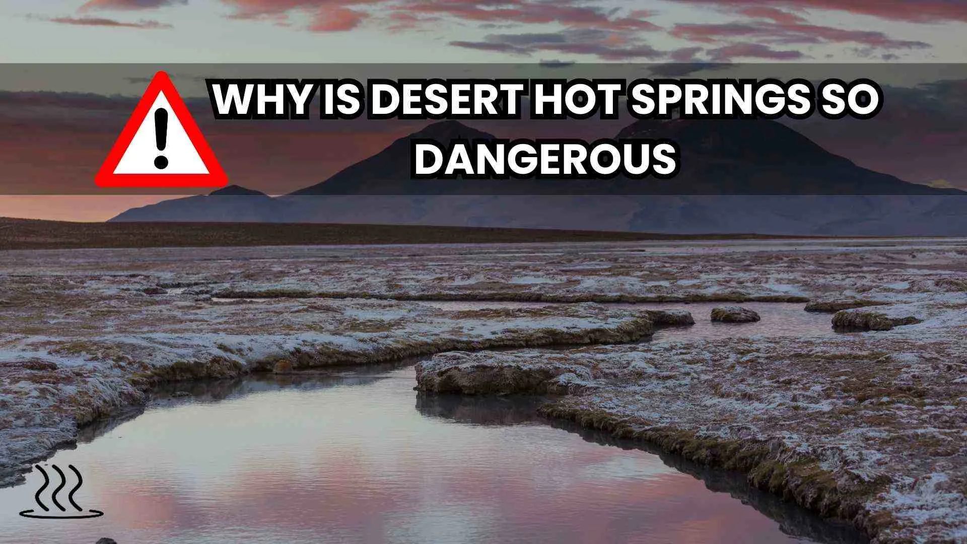 Why Is Desert Hot Springs So Dangerous