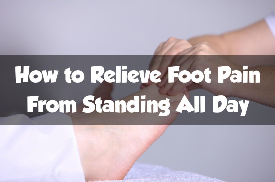 Foot Pain from Standing All Day Treatment