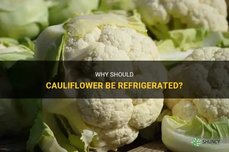 Does Cauliflower Need to Be Refrigerated