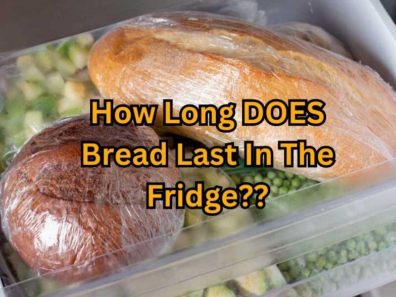 How Long Does Fresh Baked Bread Last in the Fridge