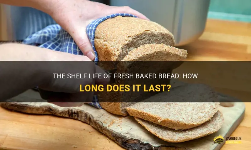 How Long Does Fresh Baked Bread Last