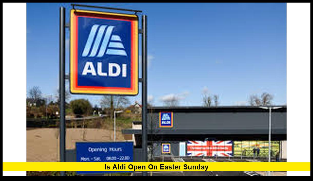 Is Aldi Open Easter Sunday 2026