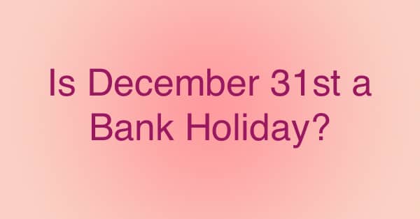 Is December 31St a Bank Holiday