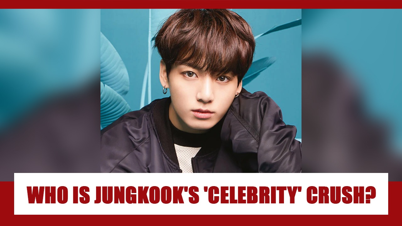 Who Is Jungkook Celebrity Crush 2026