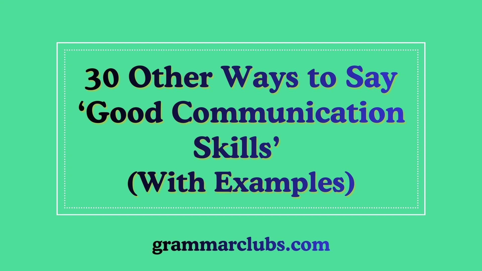 Another Way to Say Good Communication Skills