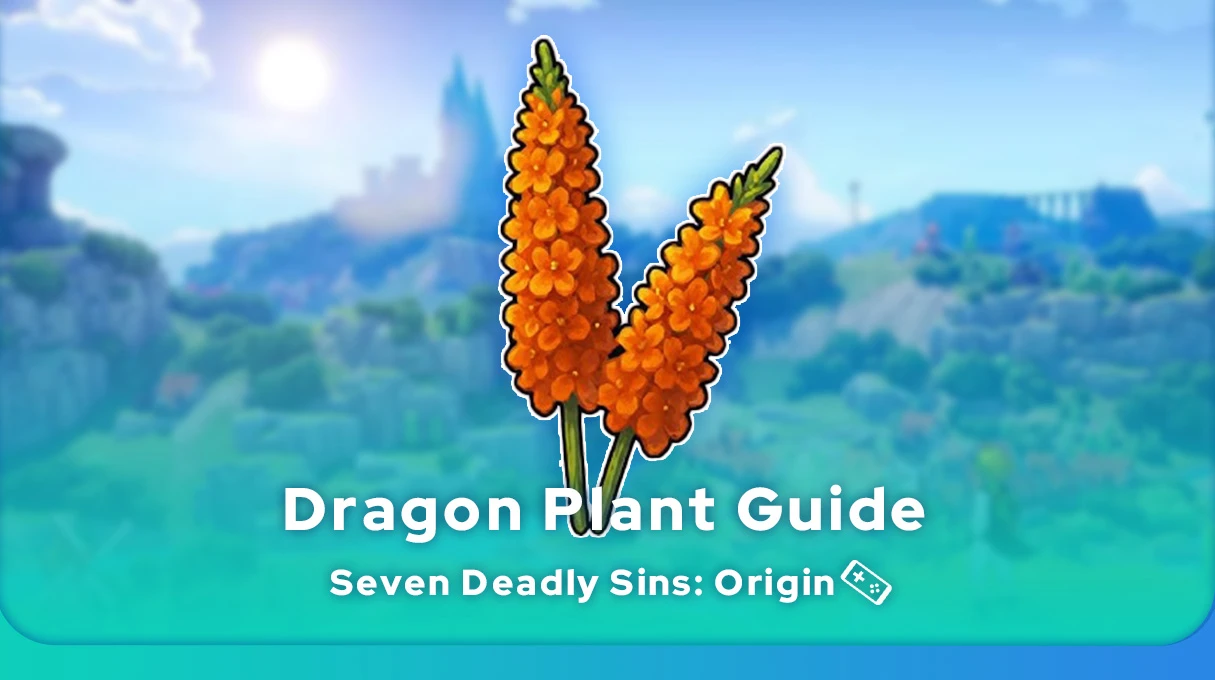 Seven Deadly Sins Origin Dragon Plant