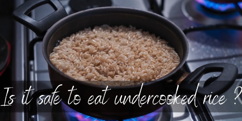 Is Eating Undercooked Rice Bad