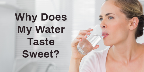Why Is My Water Sweet