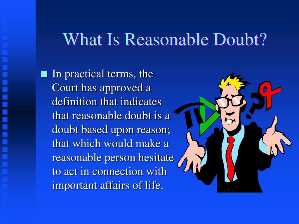What Does Reasonable Doubt Mean Not Speculative or Imaginary Doubt Based on Reason and Evidence Presented