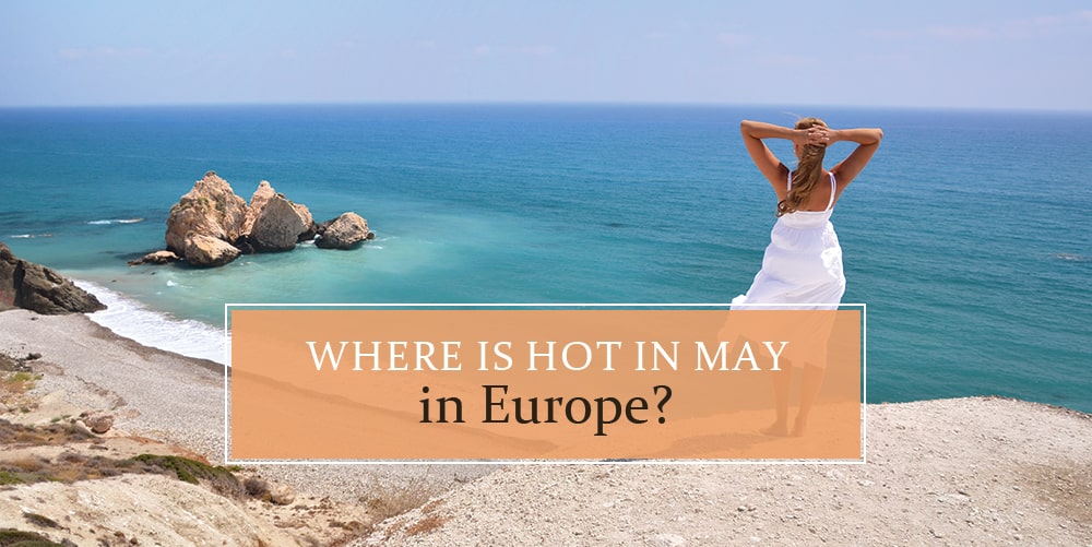 Where's Hot in Europe in May