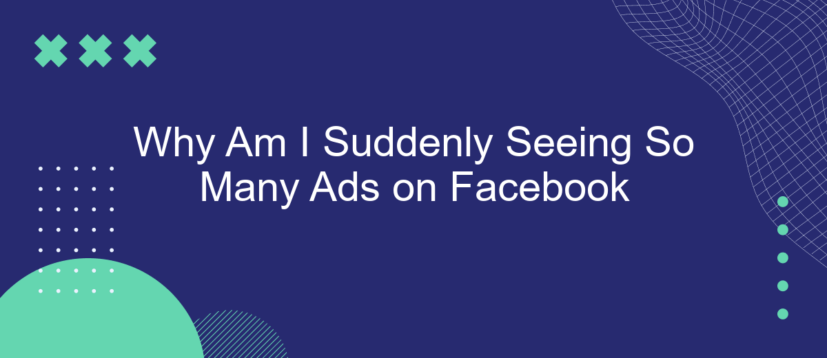 Why Am I Getting So Many Ads on Facebook