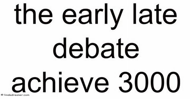 The Early-Late Debate: How to Achieve 3000 Without Guesswork