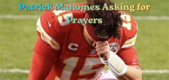 Patrick Mahomes Asking for Prayers: What Fans Heard and What We Know